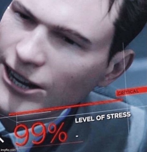 Stress level 99% | . | image tagged in stress level 99 | made w/ Imgflip meme maker