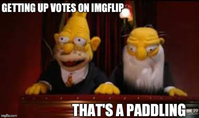 indicate  | GETTING UP VOTES ON IMGFLIP THAT'S A PADDLING | image tagged in indicate | made w/ Imgflip meme maker