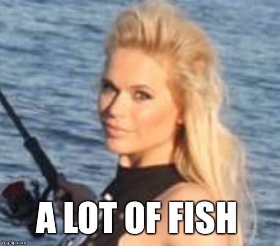 Maria Durbani | A LOT OF FISH | image tagged in maria durbani | made w/ Imgflip meme maker