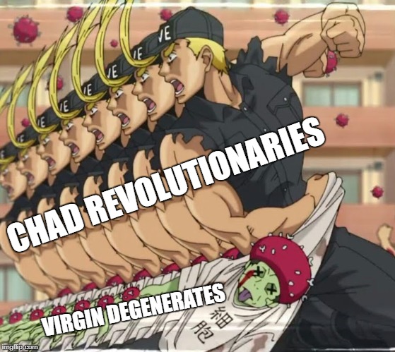 Chad Revolutionaries Vs. Virgin Degenerates | CHAD REVOLUTIONARIES; VIRGIN DEGENERATES | image tagged in revolution,politics | made w/ Imgflip meme maker