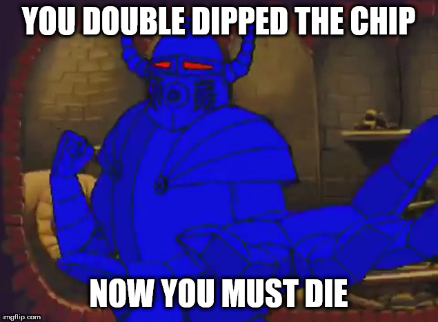 YOU DOUBLE DIPPED THE CHIP; NOW YOU MUST DIE | image tagged in fun,gamegrumps | made w/ Imgflip meme maker