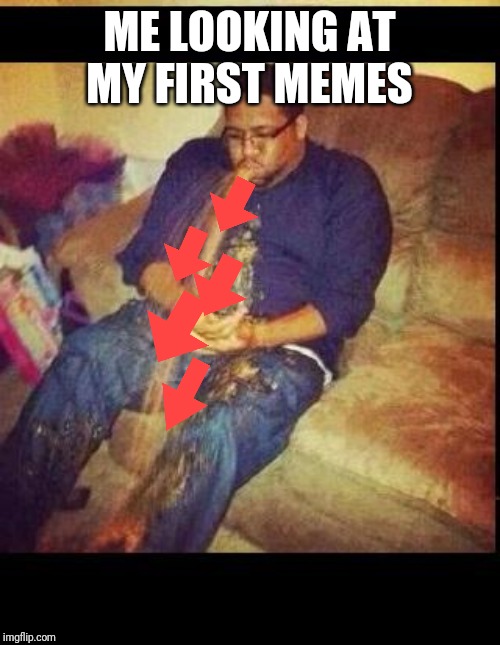 Vomit | ME LOOKING AT MY FIRST MEMES | image tagged in vomit | made w/ Imgflip meme maker