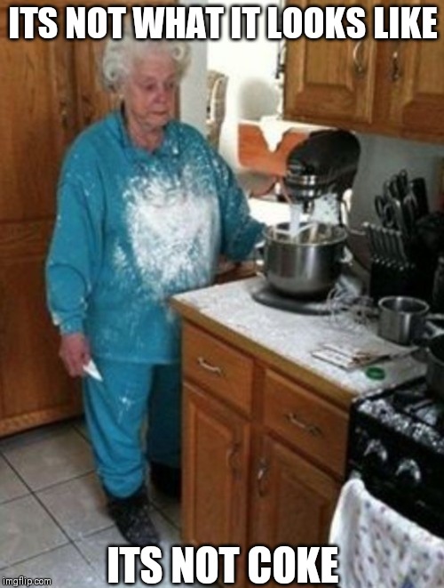 Granny Fail | ITS NOT WHAT IT LOOKS LIKE; ITS NOT COKE | image tagged in granny fail | made w/ Imgflip meme maker