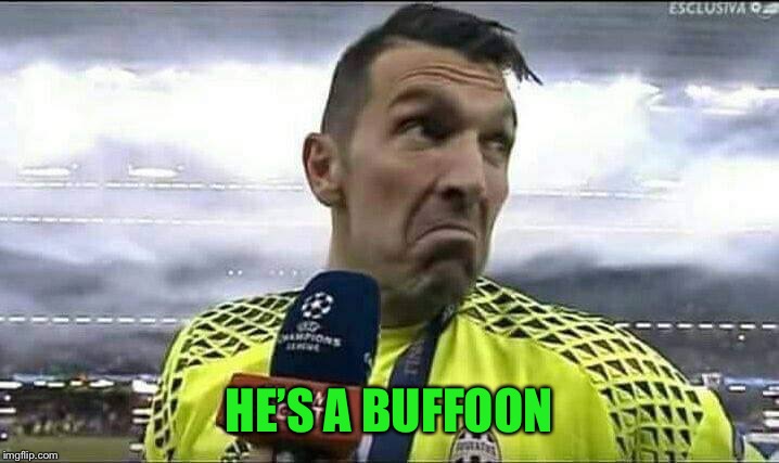 buffon | HE’S A BUFFOON | image tagged in buffon | made w/ Imgflip meme maker