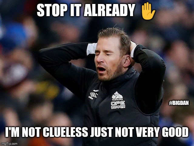 Siewert | STOP IT ALREADY ✋; #BIGDAN; I'M NOT CLUELESS JUST NOT VERY GOOD | image tagged in siewert | made w/ Imgflip meme maker
