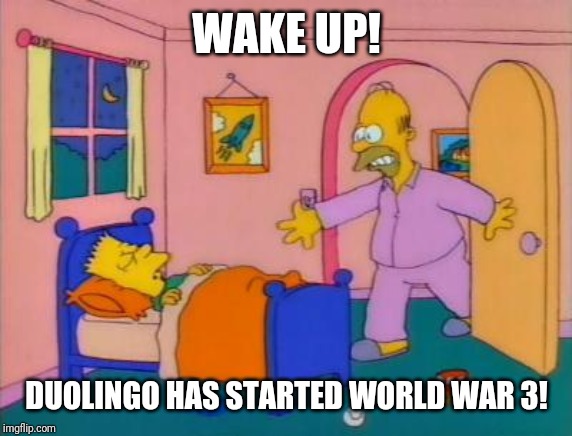 WAKE UP! DUOLINGO HAS STARTED WORLD WAR 3! | made w/ Imgflip meme maker