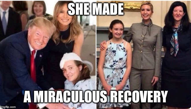 Miraculous Recovery | SHE MADE; A MIRACULOUS RECOVERY | image tagged in trump,corrupt,liar,paid | made w/ Imgflip meme maker