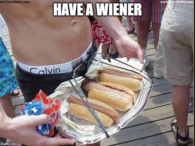 HAVE A WIENER | made w/ Imgflip meme maker