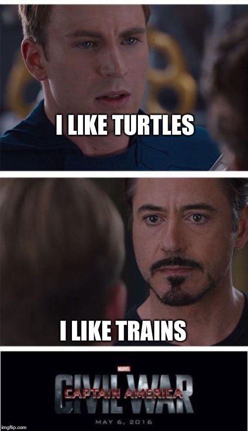 Marvel Civil War 1 Meme | I LIKE TURTLES; I LIKE TRAINS | image tagged in memes,marvel civil war 1 | made w/ Imgflip meme maker