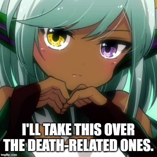 I'LL TAKE THIS OVER THE DEATH-RELATED ONES. | made w/ Imgflip meme maker
