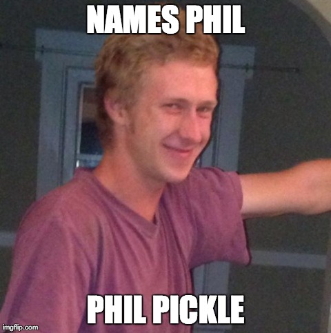 NAMES PHIL PHIL PICKLE | image tagged in alan | made w/ Imgflip meme maker