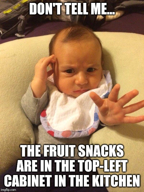 TV Psychic Baby | DON'T TELL ME... THE FRUIT SNACKS ARE IN THE TOP-LEFT CABINET IN THE KITCHEN | image tagged in tv psychic baby | made w/ Imgflip meme maker