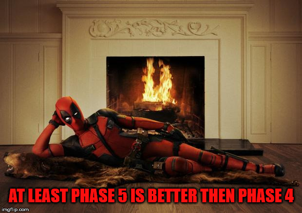 Deadpool movie | AT LEAST PHASE 5 IS BETTER THEN PHASE 4 | image tagged in deadpool movie | made w/ Imgflip meme maker