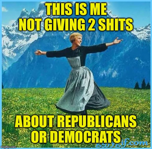This is me not caring | THIS IS ME NOT GIVING 2 SHITS; ABOUT REPUBLICANS OR DEMOCRATS | image tagged in this is me not caring | made w/ Imgflip meme maker