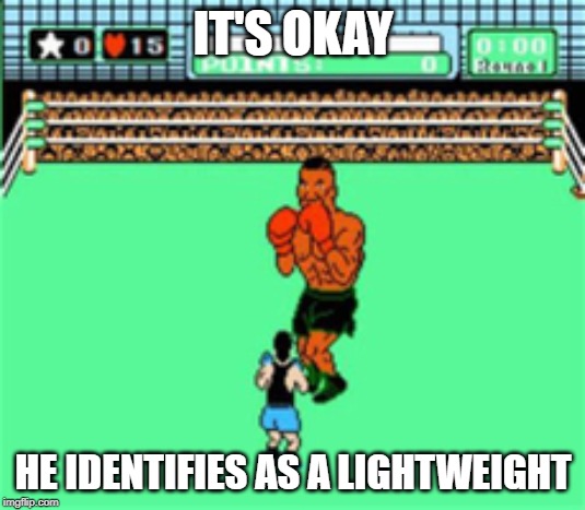 IT'S OKAY; HE IDENTIFIES AS A LIGHTWEIGHT | made w/ Imgflip meme maker