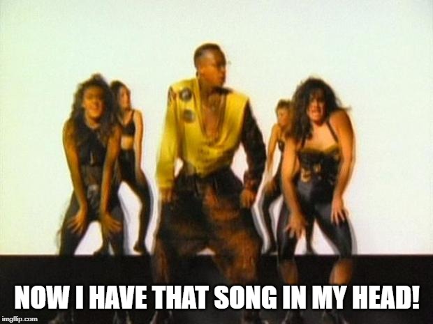 mc hammer | NOW I HAVE THAT SONG IN MY HEAD! | image tagged in mc hammer | made w/ Imgflip meme maker
