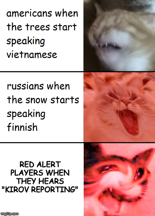 When the trees start speaking | RED ALERT PLAYERS WHEN THEY HEARS "KIROV REPORTING" | image tagged in when the trees start speaking | made w/ Imgflip meme maker