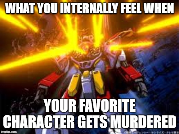 Murderous Heavyarms | WHAT YOU INTERNALLY FEEL WHEN; YOUR FAVORITE CHARACTER GETS MURDERED | image tagged in murderous heavyarms | made w/ Imgflip meme maker
