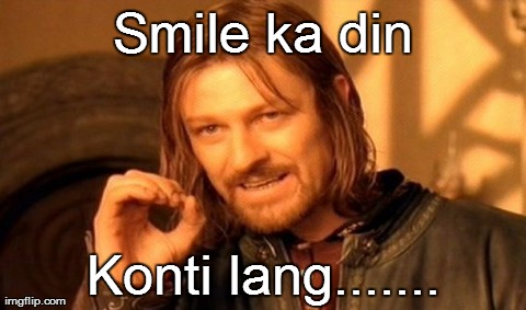 One Does Not Simply Meme | Smile ka din Konti lang....... | image tagged in memes,one does not simply | made w/ Imgflip meme maker