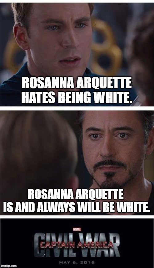 Marvel Civil War 1 Meme | ROSANNA ARQUETTE HATES BEING WHITE. ROSANNA ARQUETTE 
IS AND ALWAYS WILL BE WHITE. | image tagged in memes,marvel civil war 1 | made w/ Imgflip meme maker