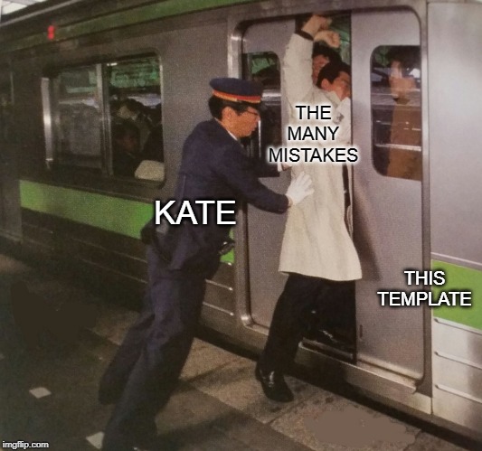 Subway pusher | THE MANY MISTAKES THIS TEMPLATE KATE | image tagged in subway pusher | made w/ Imgflip meme maker