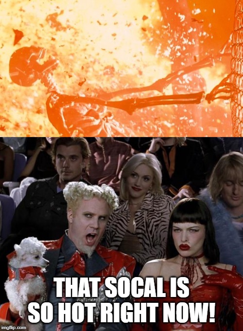 SoCal Heatwave | THAT SOCAL IS SO HOT RIGHT NOW! | image tagged in memes,mugatu so hot right now,heatwave,california,california fires | made w/ Imgflip meme maker