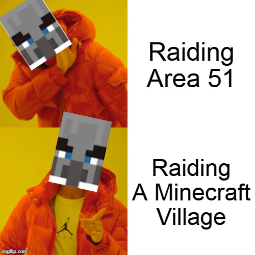 Drake Hotline Bling Meme | Raiding Area 51; Raiding A Minecraft Village | image tagged in memes,drake hotline bling | made w/ Imgflip meme maker