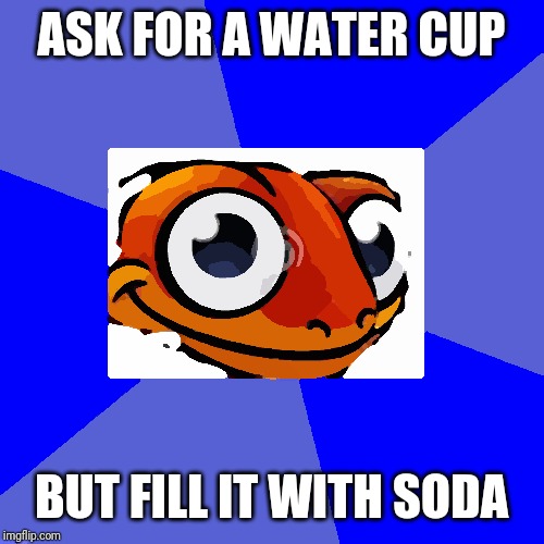 Sneaky Salamander | ASK FOR A WATER CUP; BUT FILL IT WITH SODA | image tagged in sneaky salamander | made w/ Imgflip meme maker