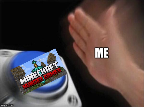Blank Nut Button Meme | ME | image tagged in memes,blank nut button | made w/ Imgflip meme maker