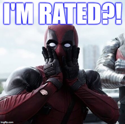 Deadpool Surprised Meme | I'M RATED?! | image tagged in memes,deadpool surprised | made w/ Imgflip meme maker