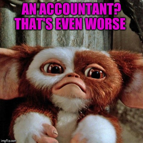 AN ACCOUNTANT?
THAT'S EVEN WORSE | made w/ Imgflip meme maker