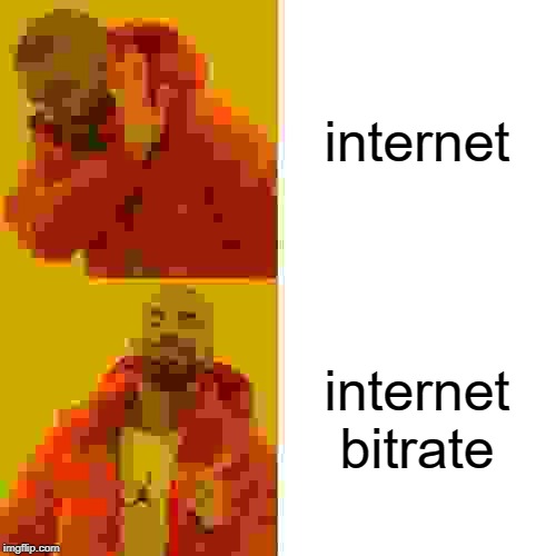 Drake Hotline Bling | internet; internet bitrate | image tagged in memes,drake hotline bling | made w/ Imgflip meme maker