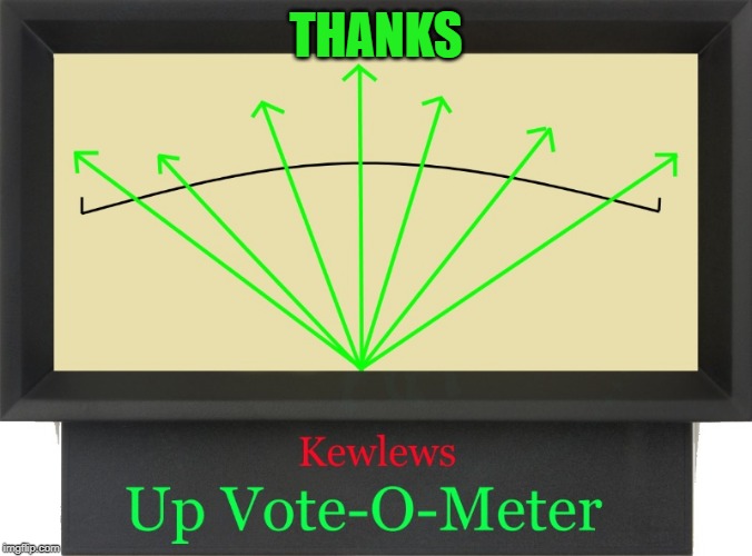 kewlews upvote-o-meter | THANKS | image tagged in kewlews upvote-o-meter | made w/ Imgflip meme maker