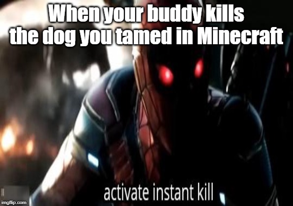 When your buddy kills the dog you tamed in Minecraft | image tagged in funny memes,spiderman,minecraft | made w/ Imgflip meme maker
