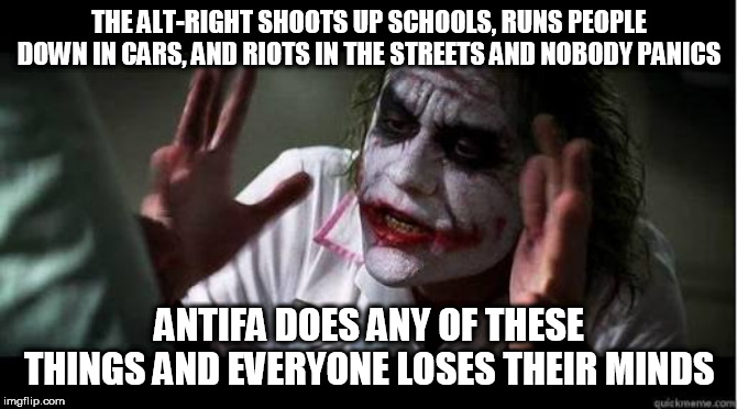 No one bats an eye | THE ALT-RIGHT SHOOTS UP SCHOOLS, RUNS PEOPLE DOWN IN CARS, AND RIOTS IN THE STREETS AND NOBODY PANICS; ANTIFA DOES ANY OF THESE THINGS AND EVERYONE LOSES THEIR MINDS | image tagged in no one bats an eye,alt right,alt-right,antifa,terrorism,domestic terrorism | made w/ Imgflip meme maker