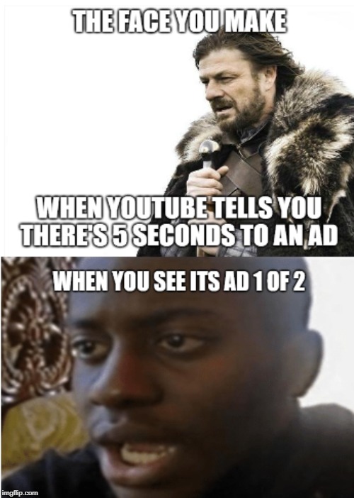 Ballad of the ads | image tagged in youtube,ads | made w/ Imgflip meme maker