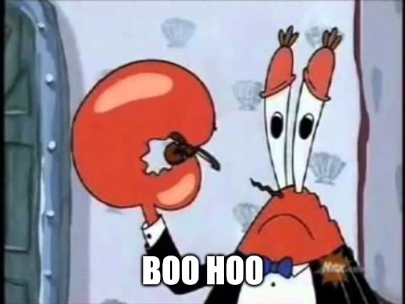 Mr. Krabs-Oh boo hoo.  This is the worlds smallest violin and it | BOO HOO | image tagged in mr krabs-oh boo hoo this is the worlds smallest violin and it | made w/ Imgflip meme maker