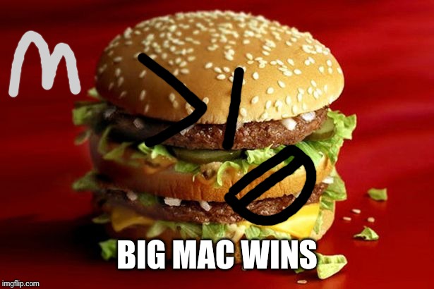 big mac | BIG MAC WINS | image tagged in big mac | made w/ Imgflip meme maker