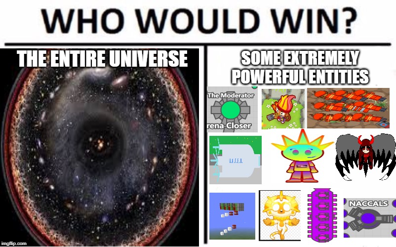 Stop them from creating vacuum decay! >:( | THE ENTIRE UNIVERSE; SOME EXTREMELY POWERFUL ENTITIES | image tagged in who would win,nope nope nope,ancient aliens | made w/ Imgflip meme maker