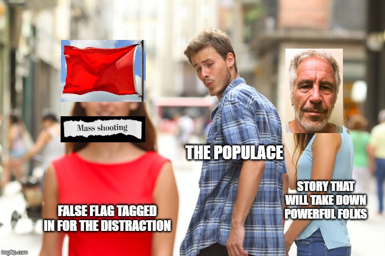 Distracted Boyfriend | THE POPULACE; STORY THAT WILL TAKE DOWN POWERFUL FOLKS; FALSE FLAG TAGGED IN FOR THE DISTRACTION | image tagged in memes,distracted boyfriend,false flag | made w/ Imgflip meme maker