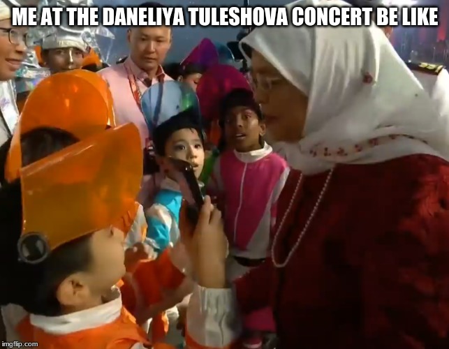 How It Feels To Be In A Daneliya Tuleshova Concert | ME AT THE DANELIYA TULESHOVA CONCERT BE LIKE | image tagged in singapore snapchat kids,memes,eurovision,junior,kazakhstan,indonesia | made w/ Imgflip meme maker