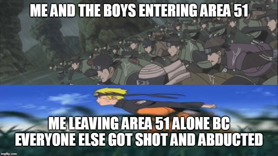 Area 51 rush | ME AND THE BOYS ENTERING AREA 51; ME LEAVING AREA 51 ALONE BC EVERYONE ELSE GOT SHOT AND ABDUCTED | image tagged in area 51 rush | made w/ Imgflip meme maker