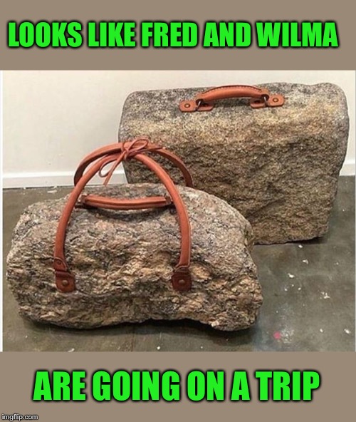Rock Vegas I assume. | LOOKS LIKE FRED AND WILMA; ARE GOING ON A TRIP | image tagged in flintstones,luggage,memes,funny | made w/ Imgflip meme maker