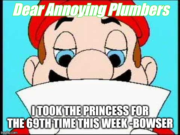 Hotel Mario Letter | Dear Annoying Plumbers; I TOOK THE PRINCESS FOR THE 69TH TIME THIS WEEK -BOWSER | image tagged in hotel mario letter | made w/ Imgflip meme maker