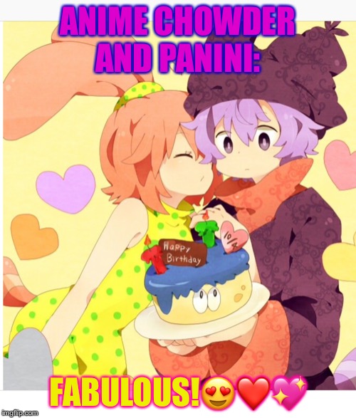 Anime | ANIME CHOWDER AND PANINI:; FABULOUS!😍❤️💖 | image tagged in anime | made w/ Imgflip meme maker