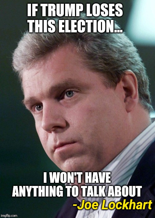 What CNN fears | IF TRUMP LOSES THIS ELECTION... I WON'T HAVE ANYTHING TO TALK ABOUT; -Joe Lockhart | image tagged in donald trump,cnn,fake news,biased media,popularity | made w/ Imgflip meme maker