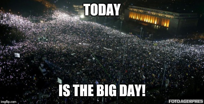 #10august #muiepsd | TODAY; IS THE BIG DAY! | image tagged in muie psd,memes,romania,10 august,protest | made w/ Imgflip meme maker