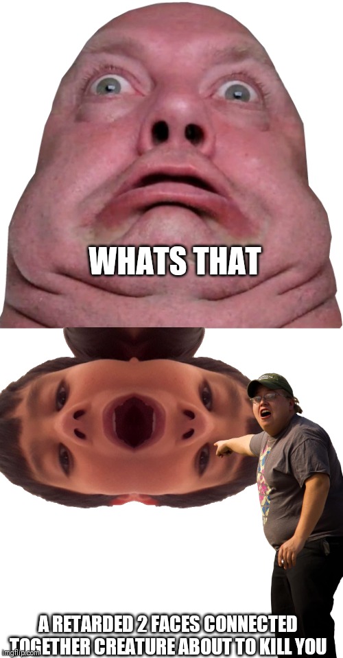 A person sees offensive thing (it said he is fat) | WHATS THAT; A RETARDED 2 FACES CONNECTED TOGETHER CREATURE ABOUT TO KILL YOU | image tagged in fat person being shocked | made w/ Imgflip meme maker