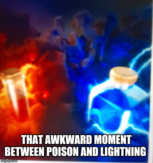 THAT AWKWARD MOMENT BETWEEN POISON AND LIGHTNING | made w/ Imgflip meme maker