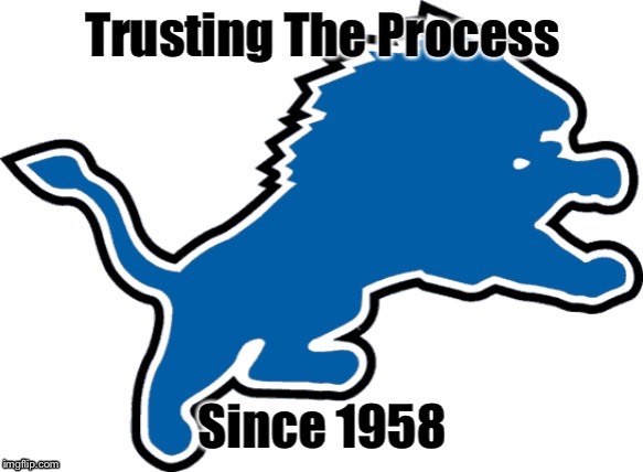 Lions Trusting the Process | image tagged in detroit lions | made w/ Imgflip meme maker